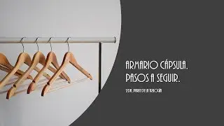 ARMARIO CÁPSULA. PASOS A SEGUIR. 2DA. PARTE DE LA TRILOGÍA