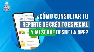¿Cómo consultar tu Reporte de Crédito Especial y Mi Score desde la nueva app de Buró de Crédito?