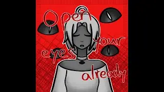 Open your eyes already [Song]