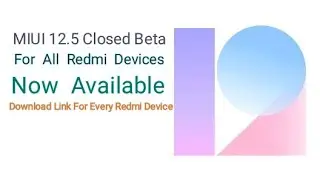 MIUI 12.5 Closed Beta for Xiaomi and Redmi devices | Download Now |