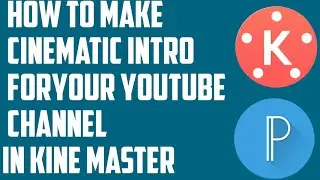 Cinematic Intro for Your Youtube Channel in Kine Master || Tutorial