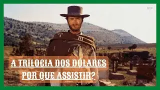 Por que Assistir...A Trilogia dos Dólares (Homem sem Nome)