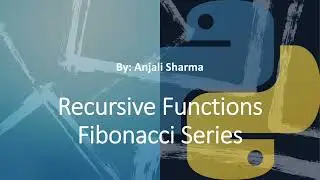 8. Fibonacci Series | Iterative & Recursive Functions | Python Lectures |
