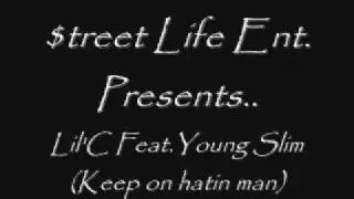 Lil'C Feat Young Slim Keep On Hatin Man