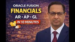 Oracle Fusion Financials in 10 Minutes | AR, AP & GL Explained