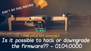 DJI MINI2 - Is it possible to downgrade new firmware? 01.04.0000 Don't update, 15m hack not working
