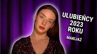 💞 ULUBIEŃCY ROKU 2023 | MAKIJAŻ 💞