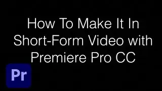 How to make it in Short-Form Video with Premiere Pro CC | Adobe Creative Cloud