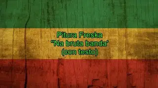 ''Na bruta banda (con testo) - Pitura Freska