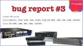 bug report #3 - juniper mx, cisco wlc, cisco isr 2900