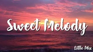 Sweet Melody - Little Mix ( Lyrics )