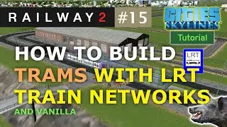 How to Build Trams with LRT Networks (Light Rail Train) for Cities Skylines