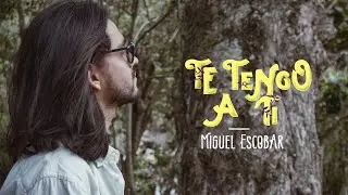 Miguel Escobar - Te Tengo A Ti (Video Oficial)