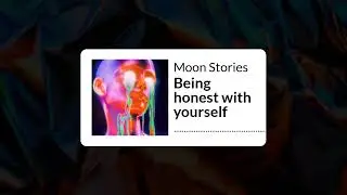 Being honest with yourself | Moon Stories