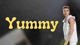 Justin Bieber - Yummy (Lyrics)