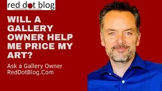 Ask a Gallery Owner: Will a Gallery Owner Help Me Price My Art?