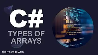 C# | PROGRAMMING | TYPES OF ARRAYS IN C# | CLASS # 30 | THE IT PASSIONATES