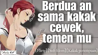 Berdua an sama kakak cewek, temen mu | ASMR Cewek | [Flirty] [Soft fdom] [Cewek lebih tua]