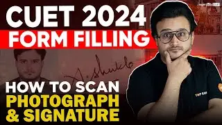 CUET Form Filling 2024 📝 | How to Scan & Upload Photograph & Signature | CUET Registration 2024
