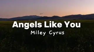 Miley Cyrus - angels like you [lyrics]