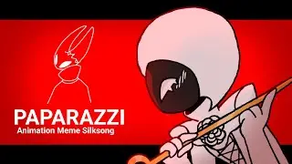 PAPARAZZI | ANIMATION MEME | SILKSONG
