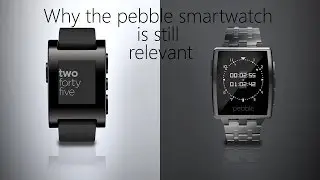 Why the Pebble Smartwatch is still relevant.