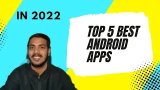 Top 5 Best Android Apps In 2022