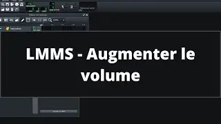 LMMS - Augmenter le volume