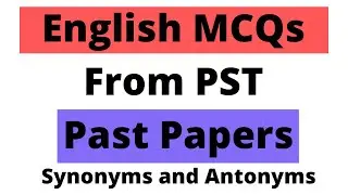 English MCQs NTS PST Synonyms and Antonyms From Past Paper 2021