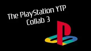 The PlayStation YTP Collab 3