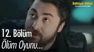 Ölüm oyunu... - Bahtiyar Ölmez 12. Bölüm
