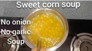 बारिश के मौसम में बनाए हेल्थी और टेस्टी स्वीट कॉर्न सूप#No onion no garlic sweet corn soup recipe#
