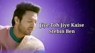 JIYE TOH JIYE KAISE 2.0 (LYRICS) - Stebin Ben