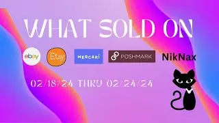 What Sold On Ebay, Etsy, NikNax and Poshmark 02/18/24-12/24/24