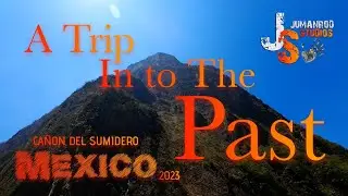 A trip In To The Past - Cañon Del Sumidero