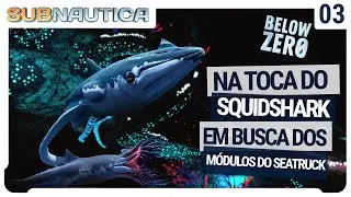 Na toca do Squidshark! Em busca dos módulos do SeaTruck - Subnautica Below Zero