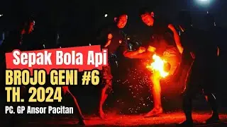RAHASIA KEBAL PANAS - BROJO GENI #6 | SEPAK BOLA API - BUDAYA ASLI PACITAN [ GP. ANSOR]
