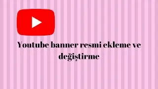 Youtube banner resmi ekleme/ değiştirme