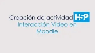 Moodle - Uso de H5P - Interactive Video