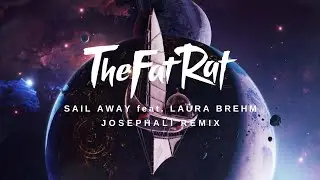TheFatRat - Sail Away (feat. Laura Brehm) [JosephAli Remix]