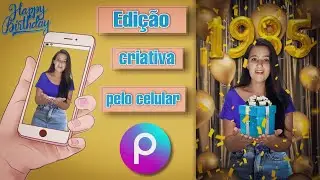 🎂 Edição Criativa de aniversário tutorial picsart 🎈