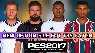PES 2017 | New Option Files For T99 Patch - Summer Transfers 2024 For All Patches