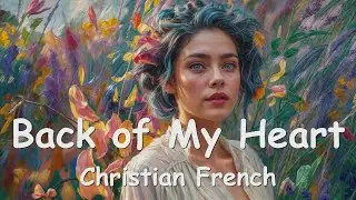 Christian French – Back of My Heart (Lyrics) 💗♫