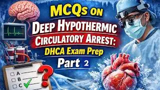 MCQs on Deep Hypothermic Circulatory Arrest DHCA Exam Prep Part 2 