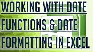 [Free Excel Tutorial] WORKING WITH DATE FUNCTIONS & DATE FORMATTING IN EXCEL -Full HD