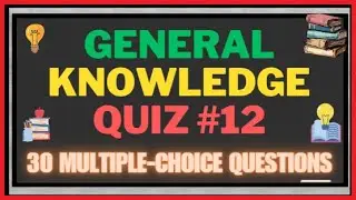GENERAL KNOWLEDGE QUIZ #12