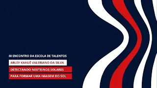 Escola de Talentos | TCC | Arley Kahuê - Detectando Neutrinos Solares Para Formar Uma Imagem do Sol