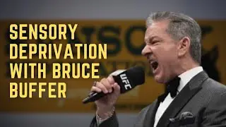 Sensory Deprivation #3 with Bruce Buffer - UFC Ring Announcer & MMA Enthusiast