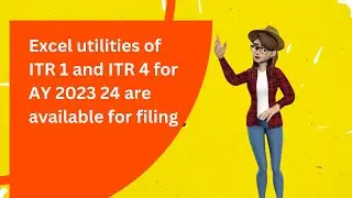 Excel utilities of ITR 1 and ITR 4 for AY 2023 24 are available for filing