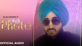 Ohdi Photo : Diljot Bhangu (Full Video) Dosanjh | Latest Punjabi Songs 2020
